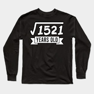 Square Root of 1521 39 Years Old Funny Birthday Mathematics Long Sleeve T-Shirt